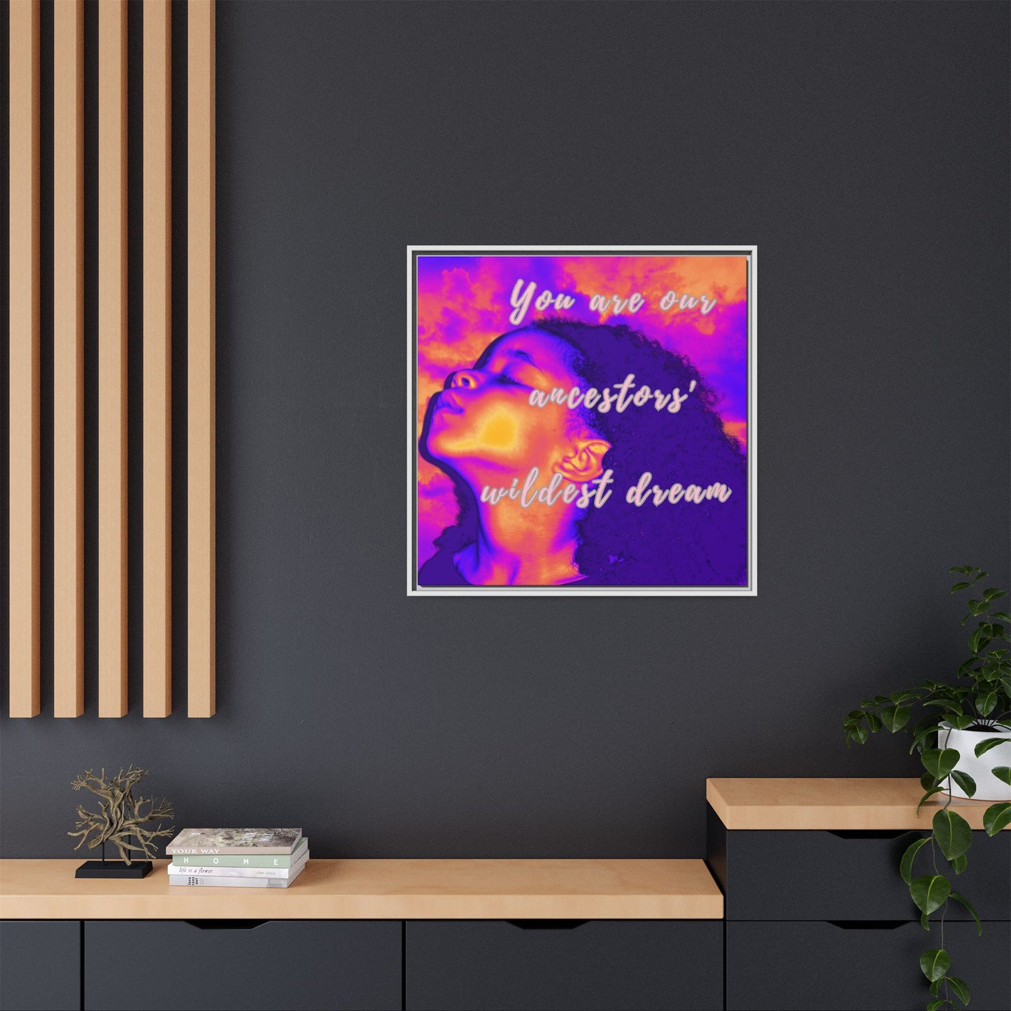 Framed Canvas Print - "You Are Our Ancestors' Wildest Dream"