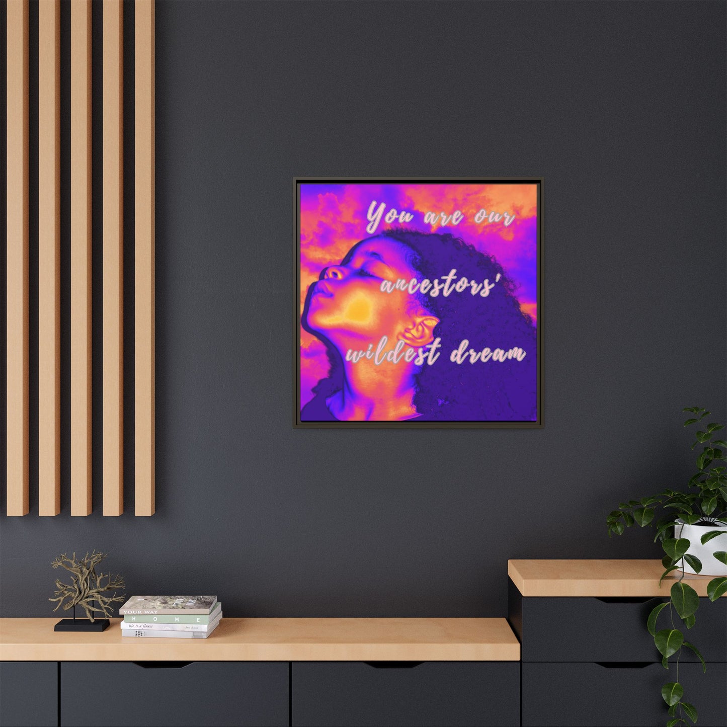 Framed Canvas Print - "You Are Our Ancestors' Wildest Dream"