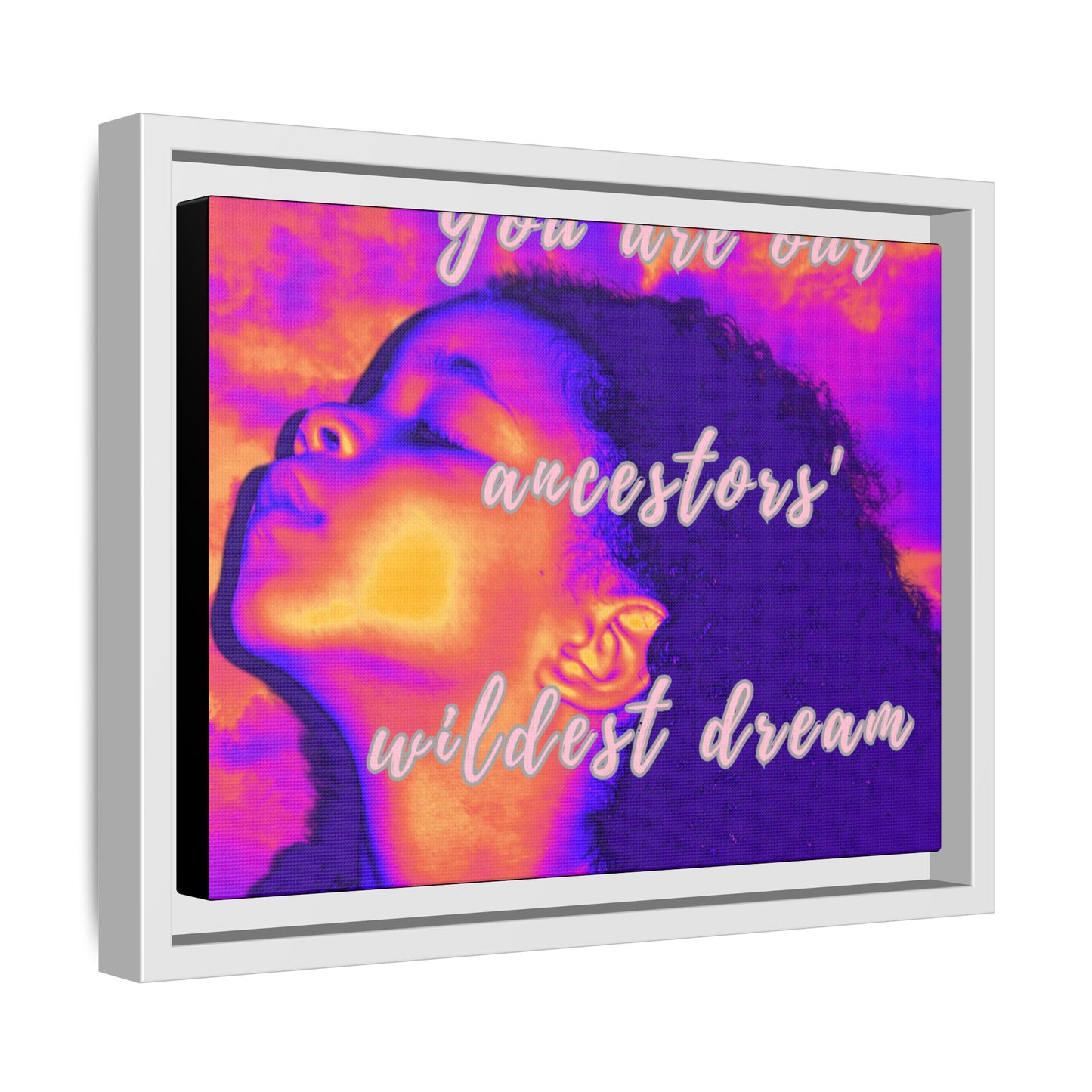 Framed Canvas Print - "You Are Our Ancestors' Wildest Dream"