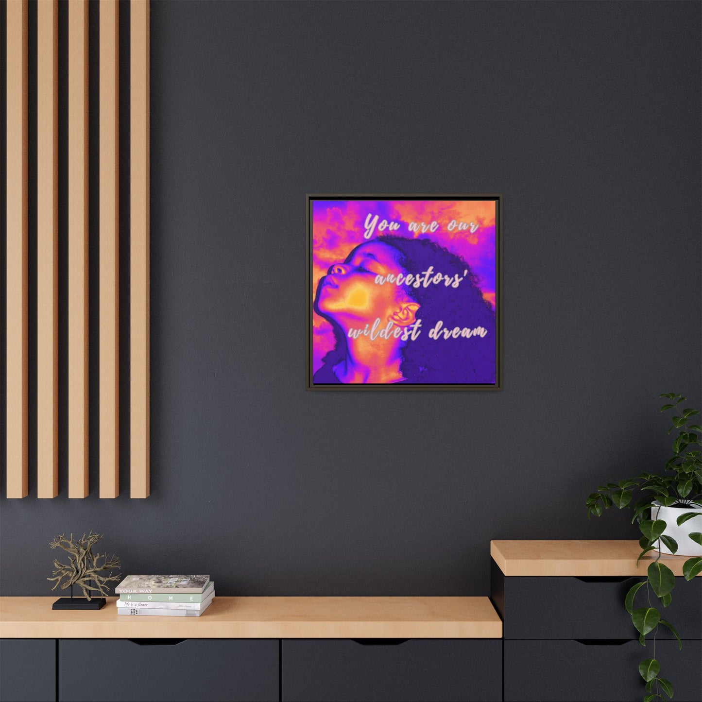 Framed Canvas Print - "You Are Our Ancestors' Wildest Dream"