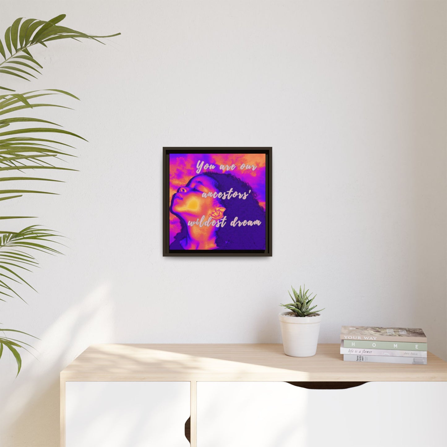 Framed Canvas Print - "You Are Our Ancestors' Wildest Dream"