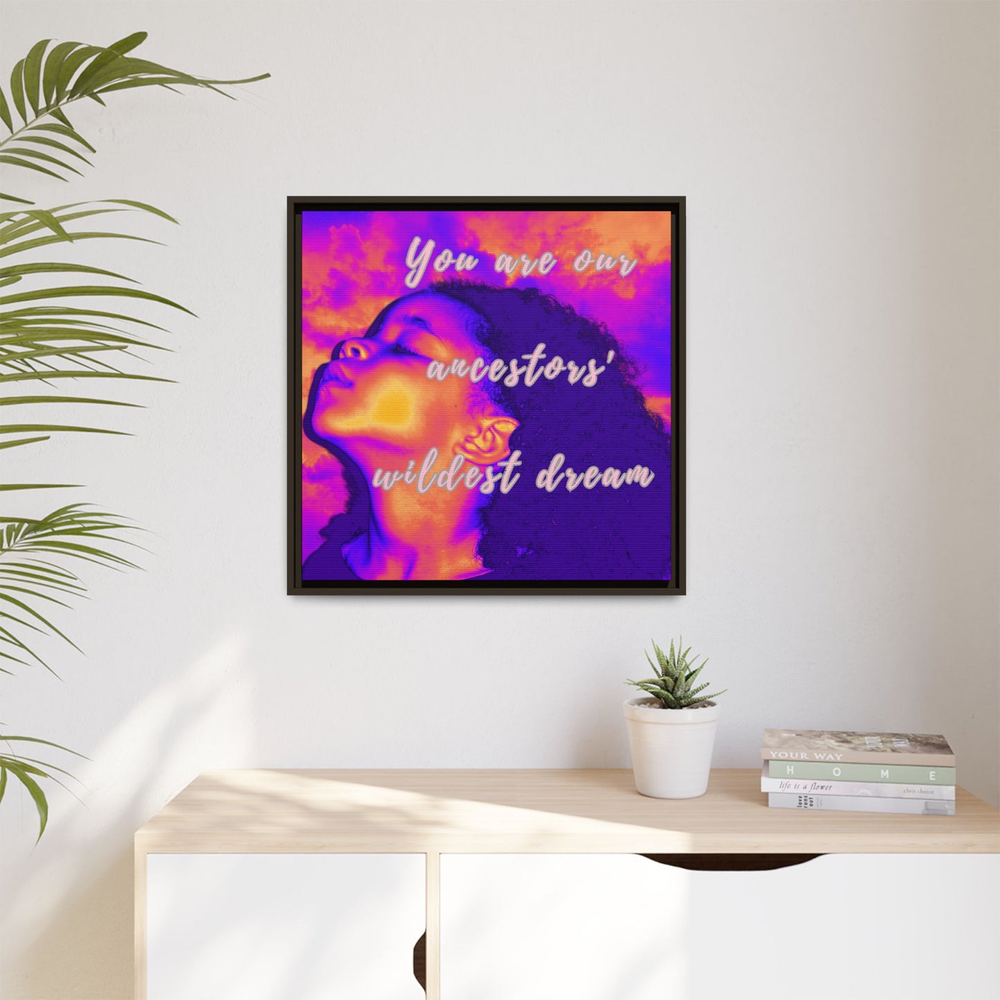 Framed Canvas Print - "You Are Our Ancestors' Wildest Dream"