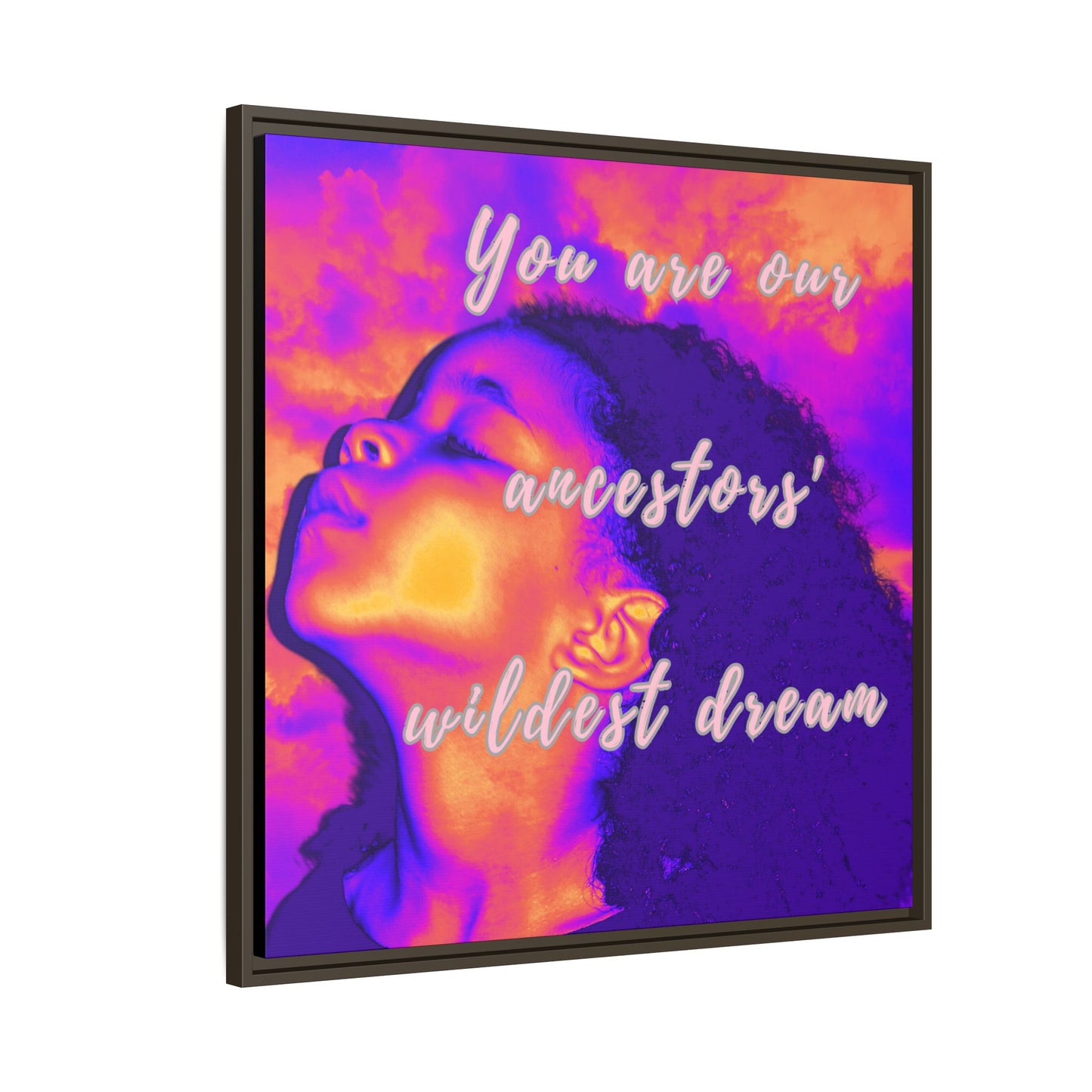 Framed Canvas Print - "You Are Our Ancestors' Wildest Dream"
