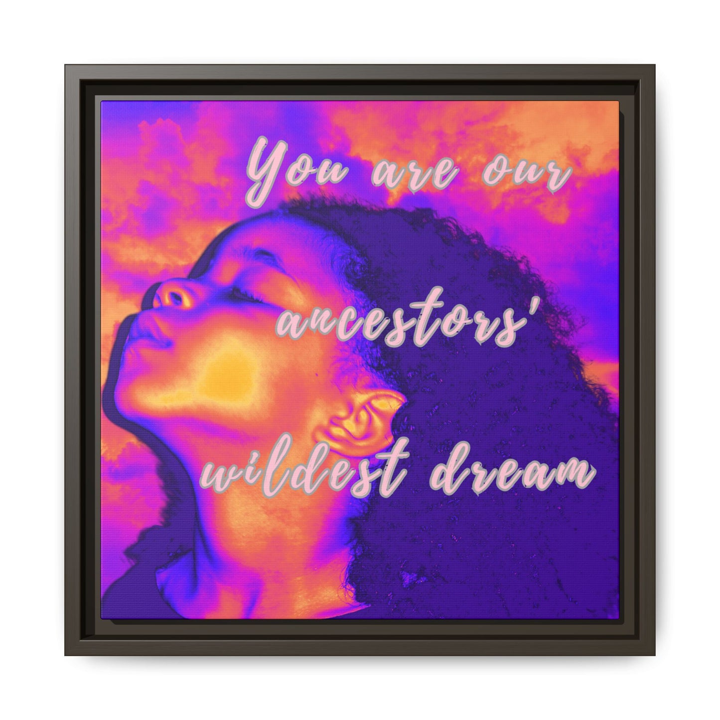 Framed Canvas Print - "You Are Our Ancestors' Wildest Dream"
