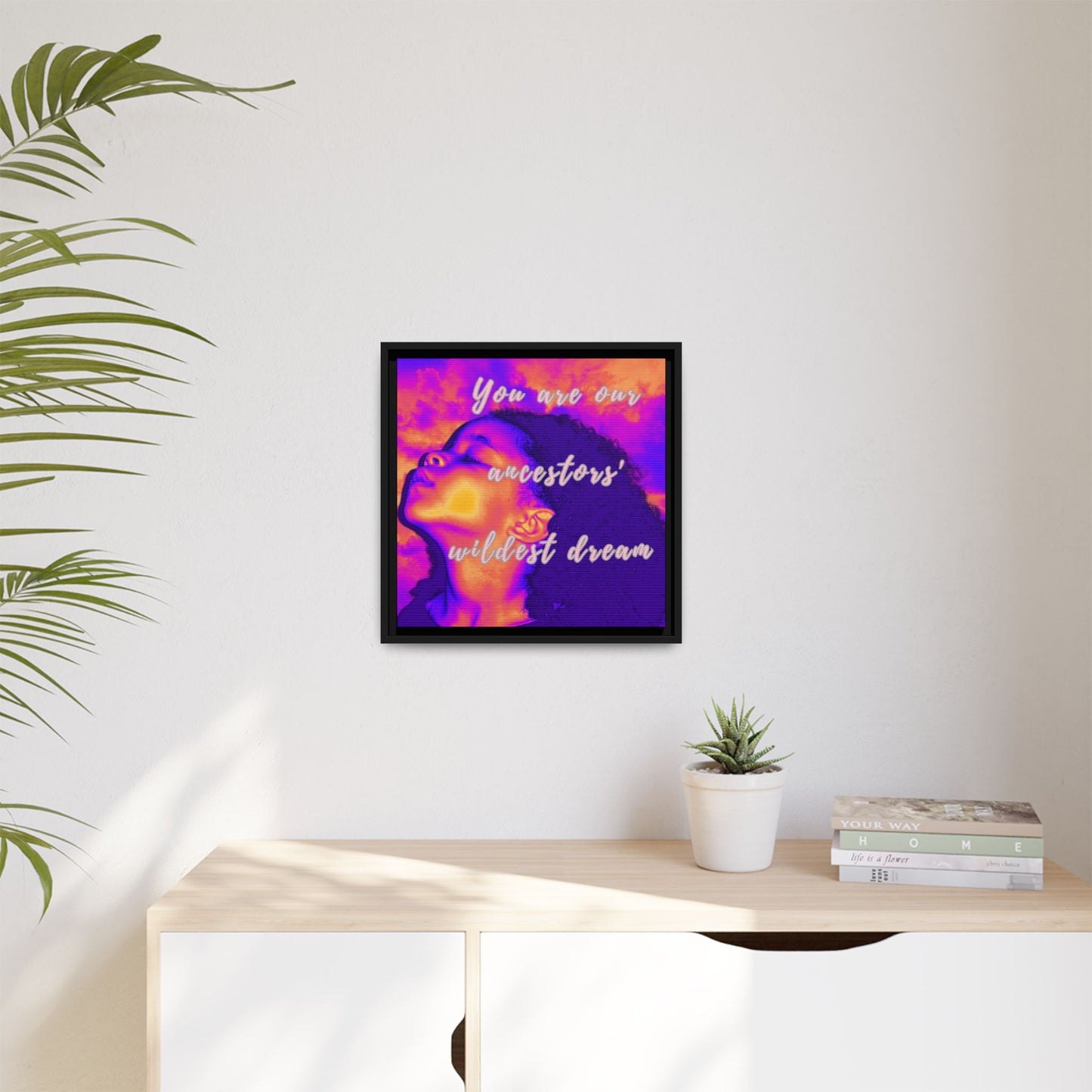 Framed Canvas Print - "You Are Our Ancestors' Wildest Dream"