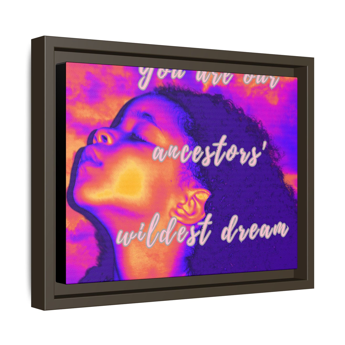 Framed Canvas Print - "You Are Our Ancestors' Wildest Dream"