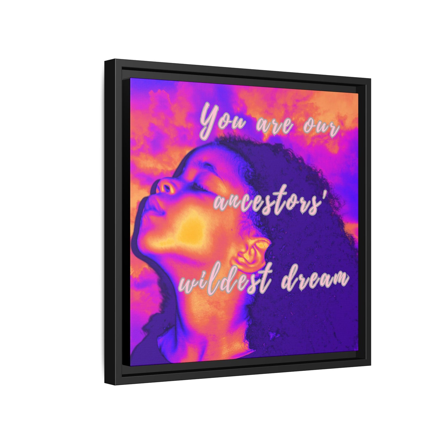 Framed Canvas Print - "You Are Our Ancestors' Wildest Dream"