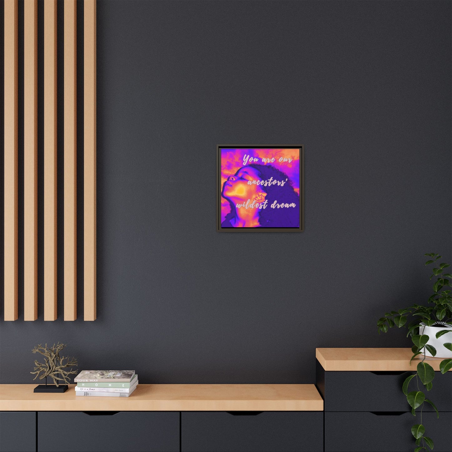 Framed Canvas Print - "You Are Our Ancestors' Wildest Dream"