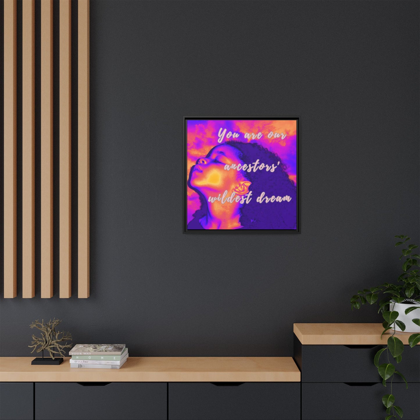 Framed Canvas Print - "You Are Our Ancestors' Wildest Dream"