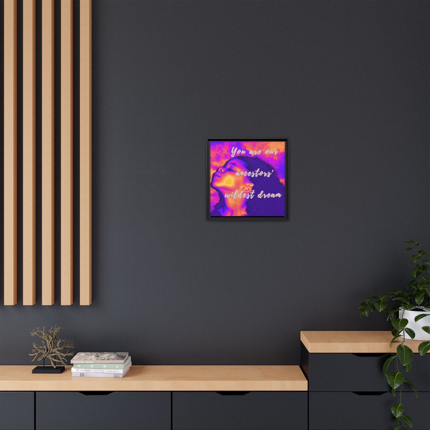 Framed Canvas Print - "You Are Our Ancestors' Wildest Dream"