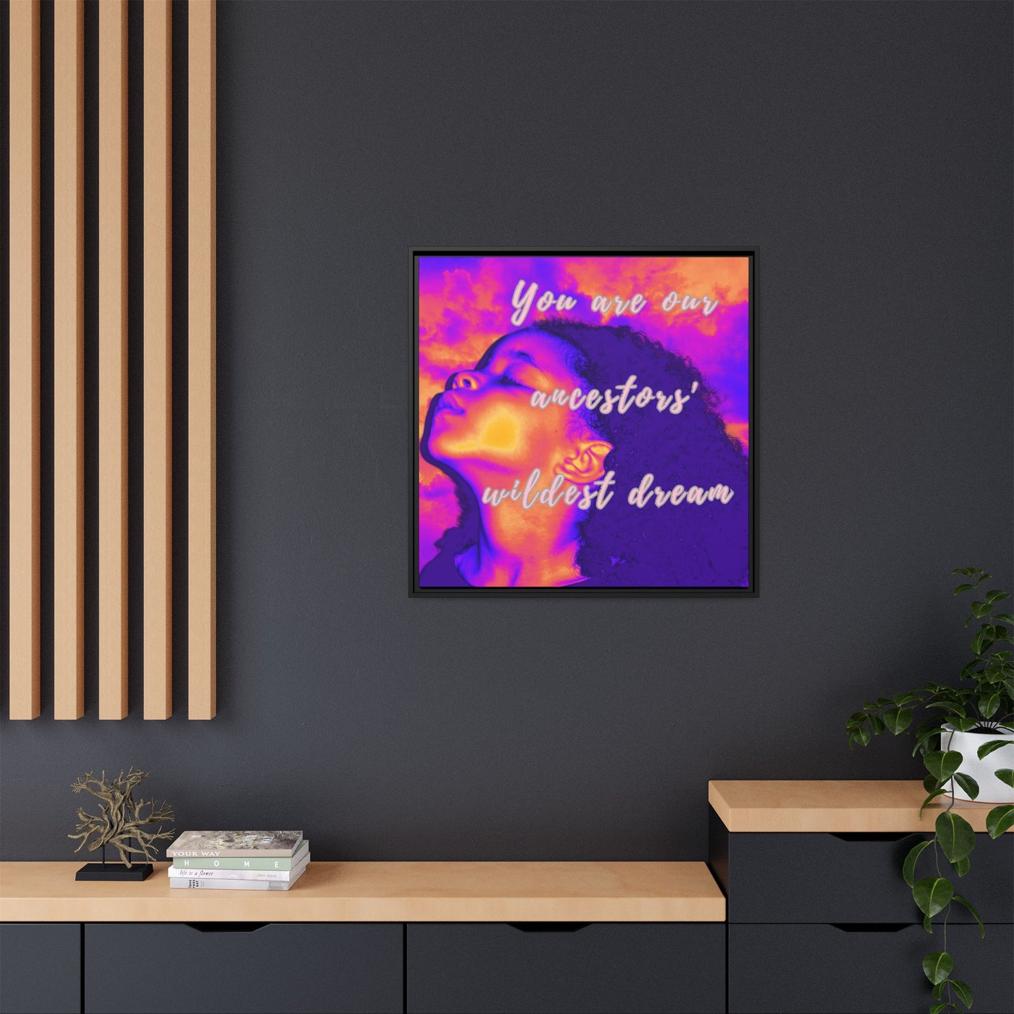 Framed Canvas Print - "You Are Our Ancestors' Wildest Dream"