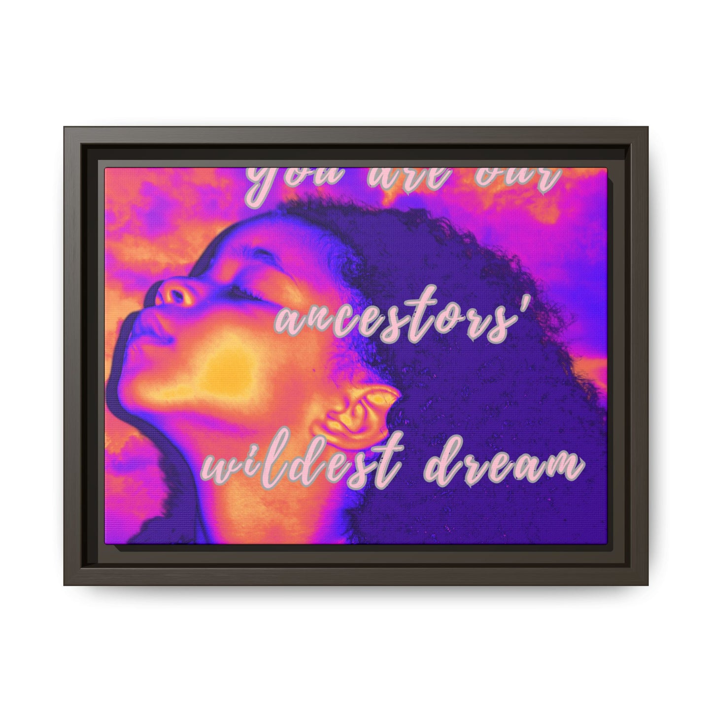 Framed Canvas Print - "You Are Our Ancestors' Wildest Dream"