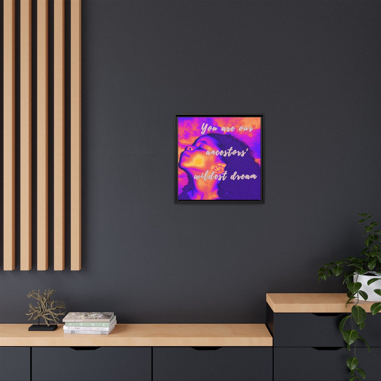 Framed Canvas Print - "You Are Our Ancestors' Wildest Dream"