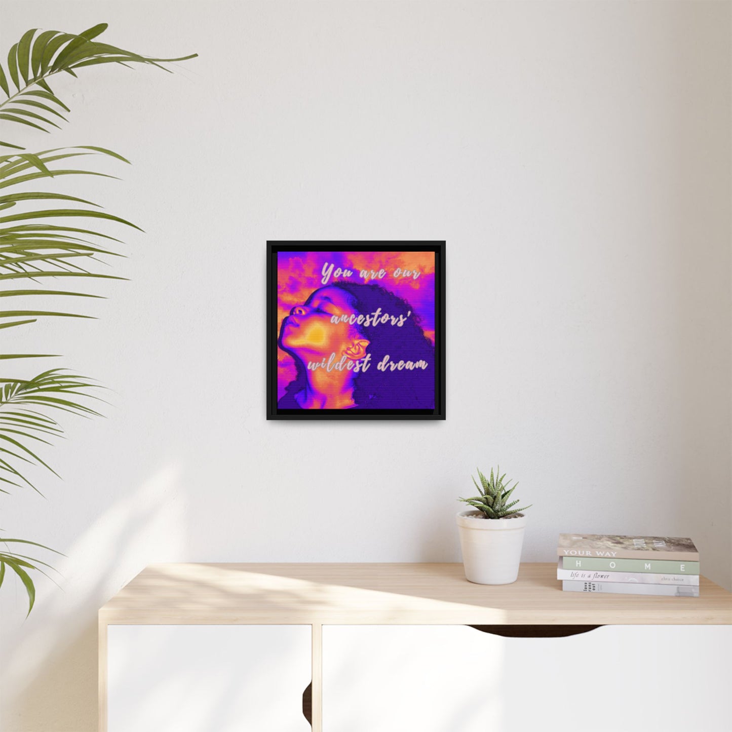 Framed Canvas Print - "You Are Our Ancestors' Wildest Dream"