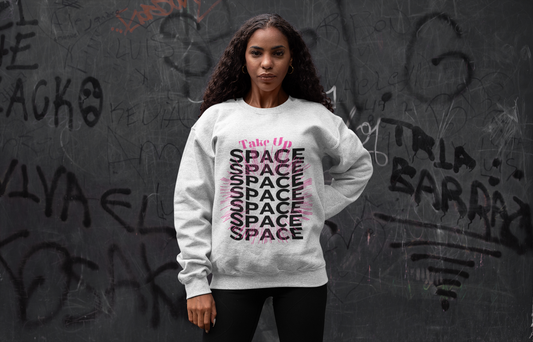 Take Up Space Statement Crewneck Sweatshirt — Empowering Typography Sweatshirt