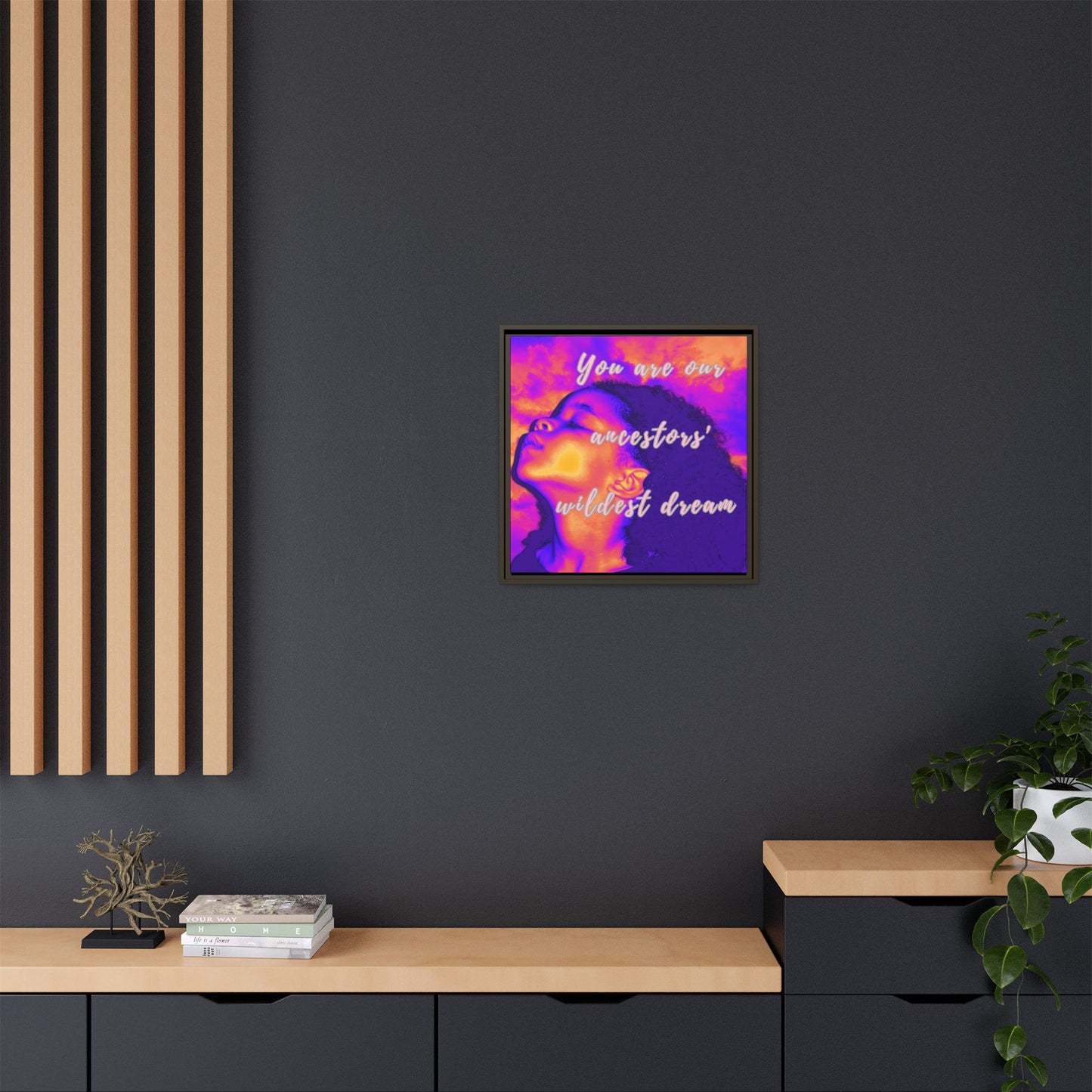 Framed Canvas Print - "You Are Our Ancestors' Wildest Dream"