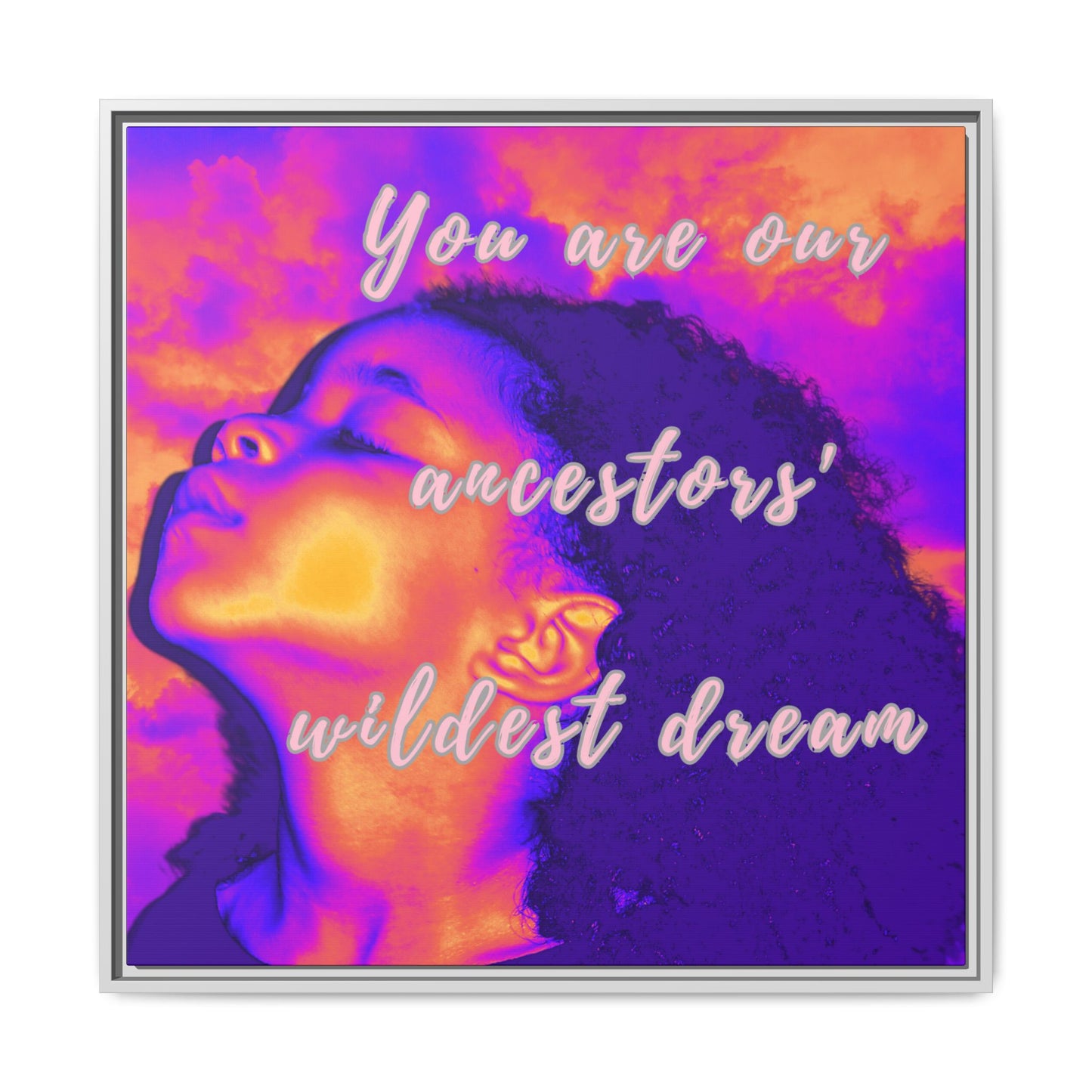 Framed Canvas Print - "You Are Our Ancestors' Wildest Dream"