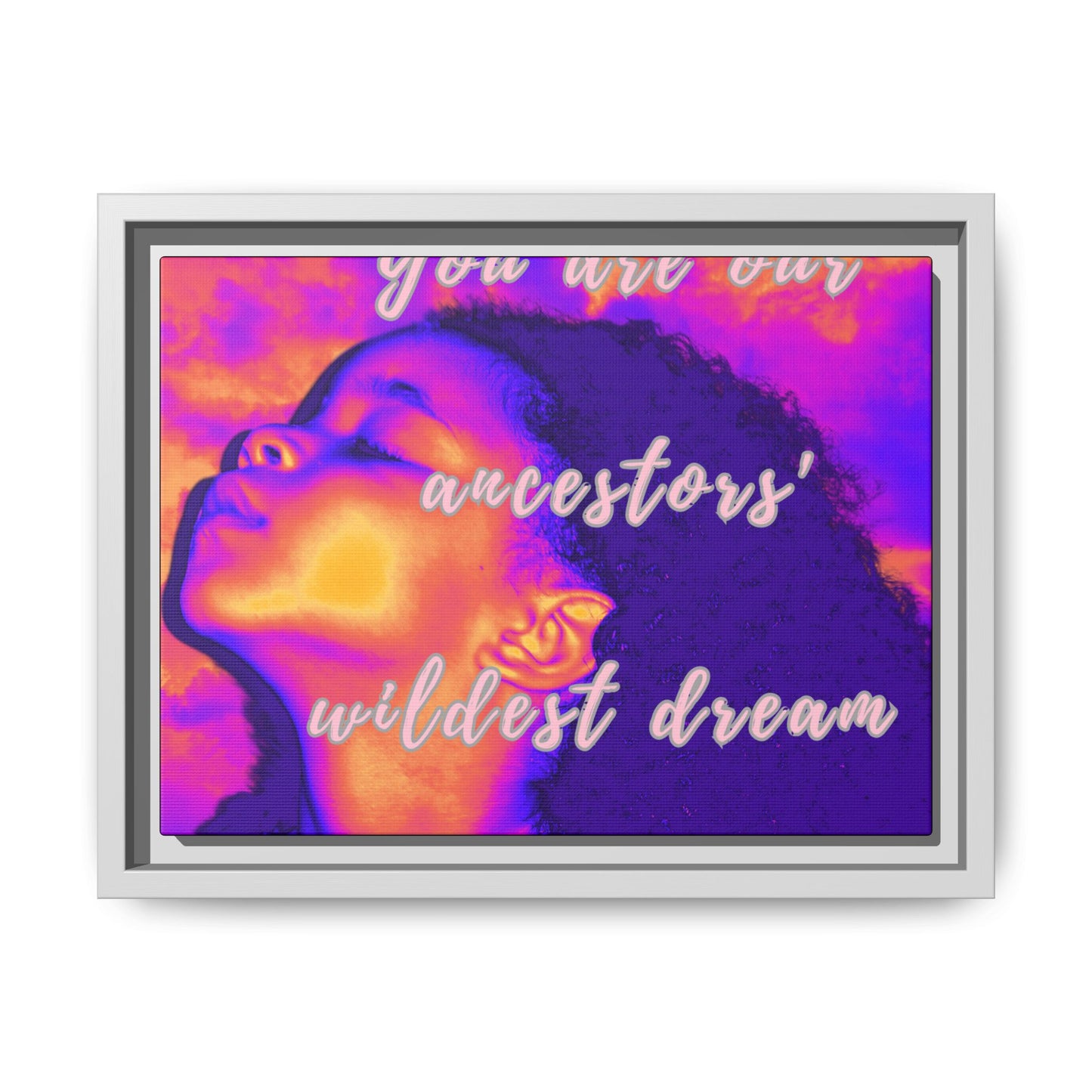 Framed Canvas Print - "You Are Our Ancestors' Wildest Dream"