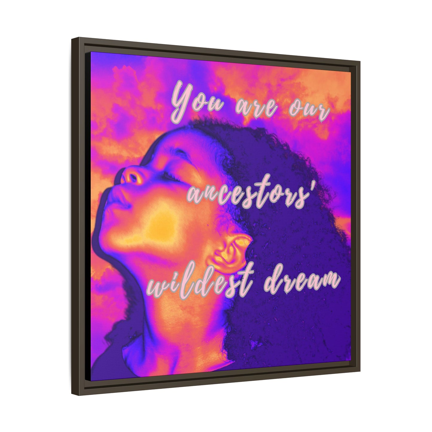 Framed Canvas Print - "You Are Our Ancestors' Wildest Dream"