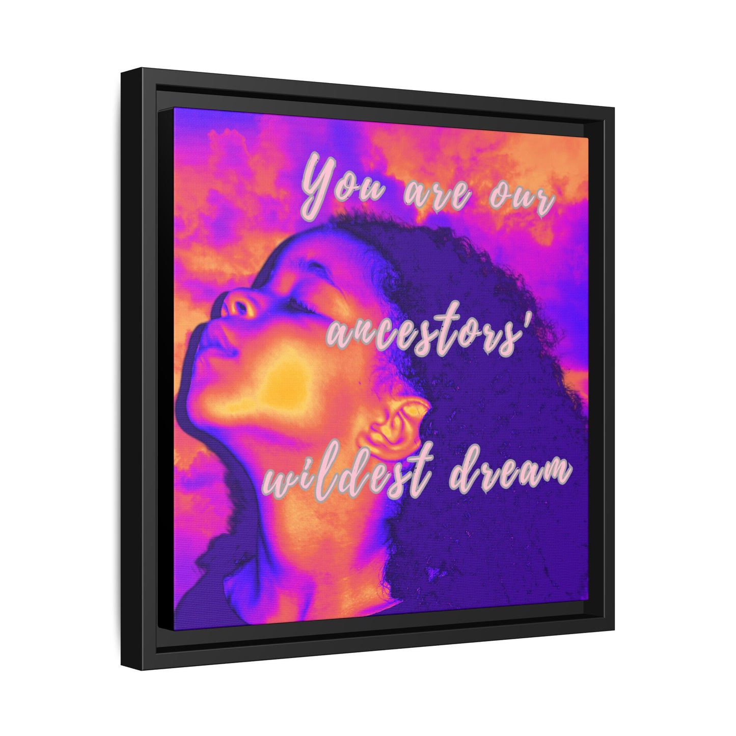 Framed Canvas Print - "You Are Our Ancestors' Wildest Dream"
