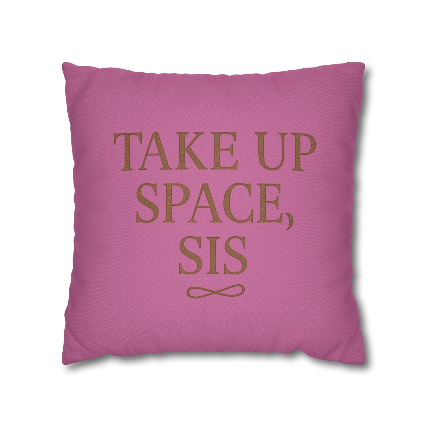 “Take Up Space, Sis” Empowerment Square Pillowcase