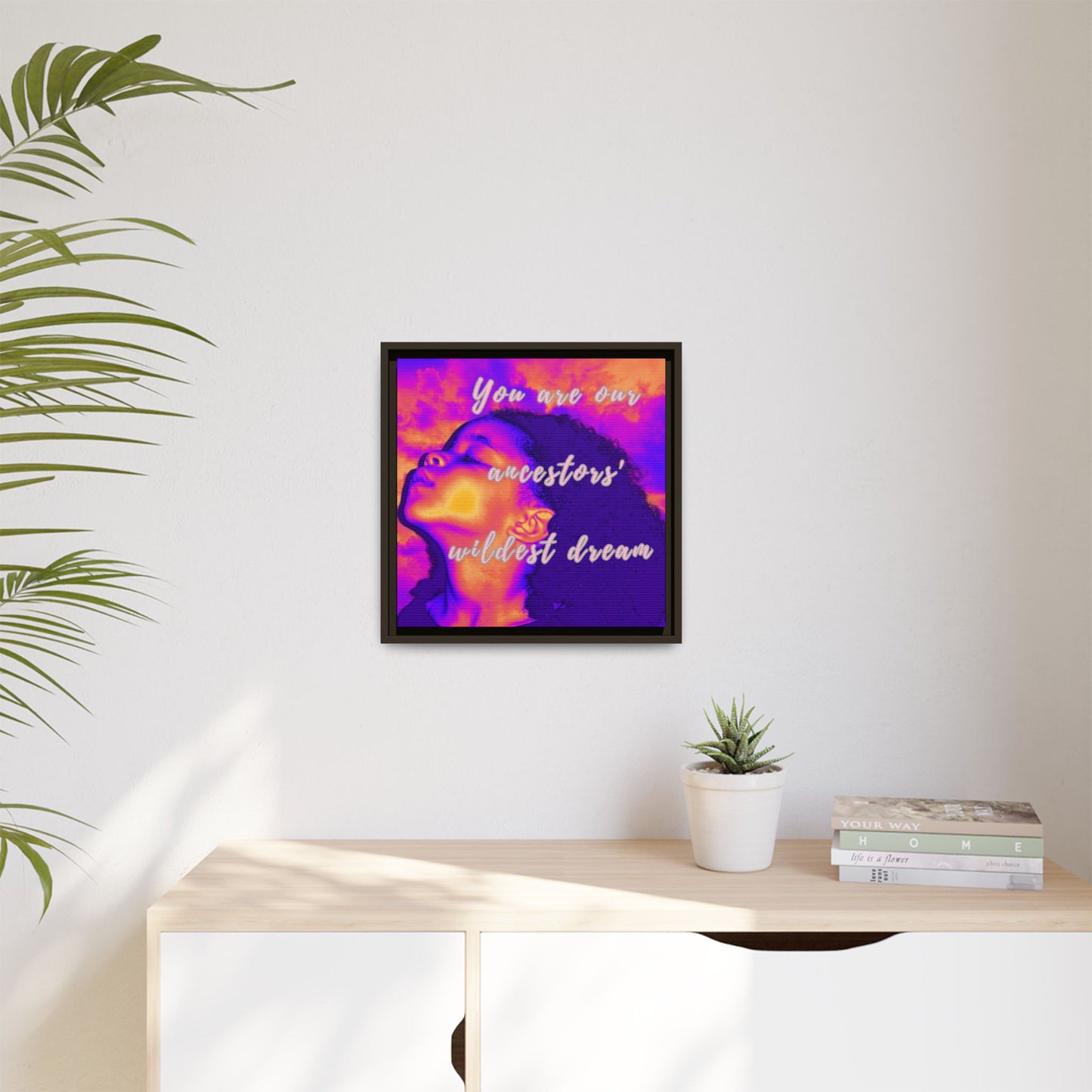 Framed Canvas Print - "You Are Our Ancestors' Wildest Dream"