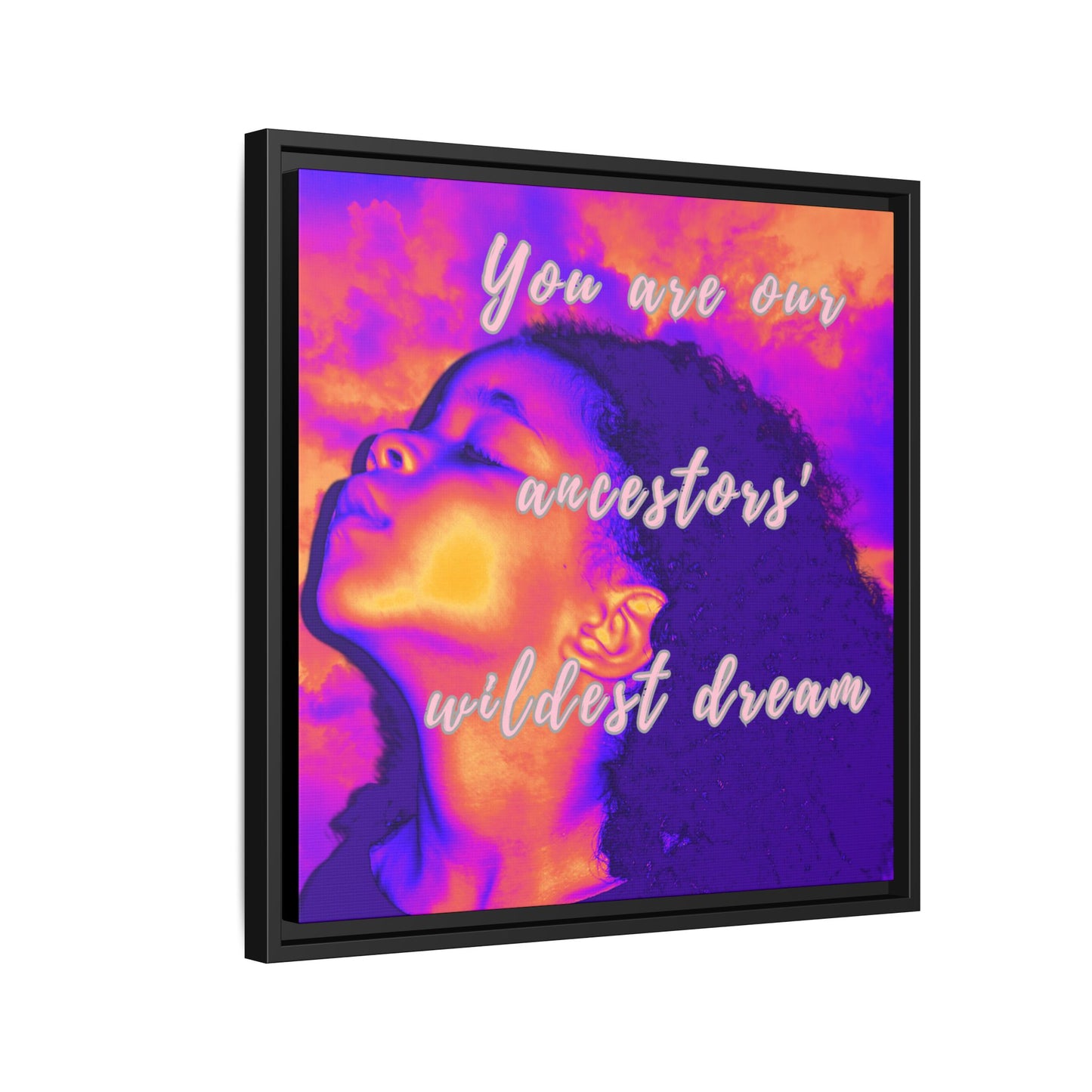 Framed Canvas Print - "You Are Our Ancestors' Wildest Dream"