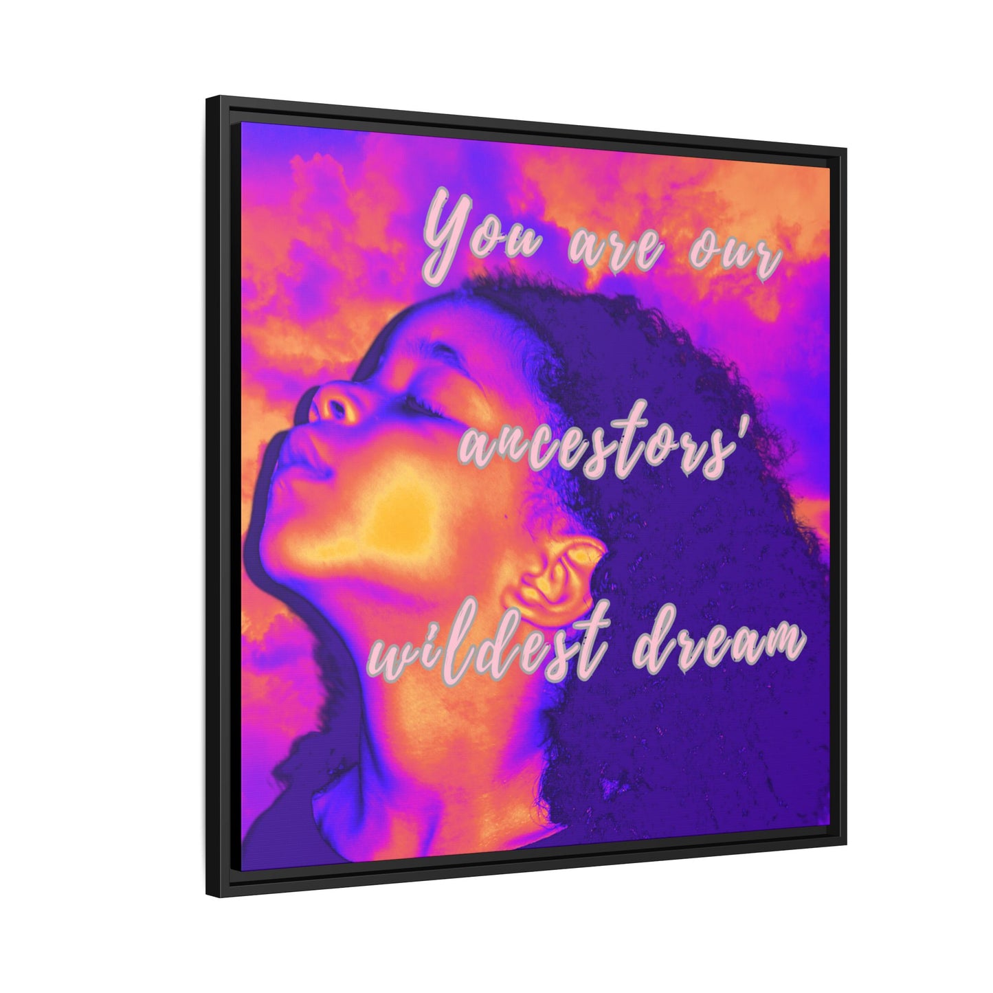 Framed Canvas Print - "You Are Our Ancestors' Wildest Dream"