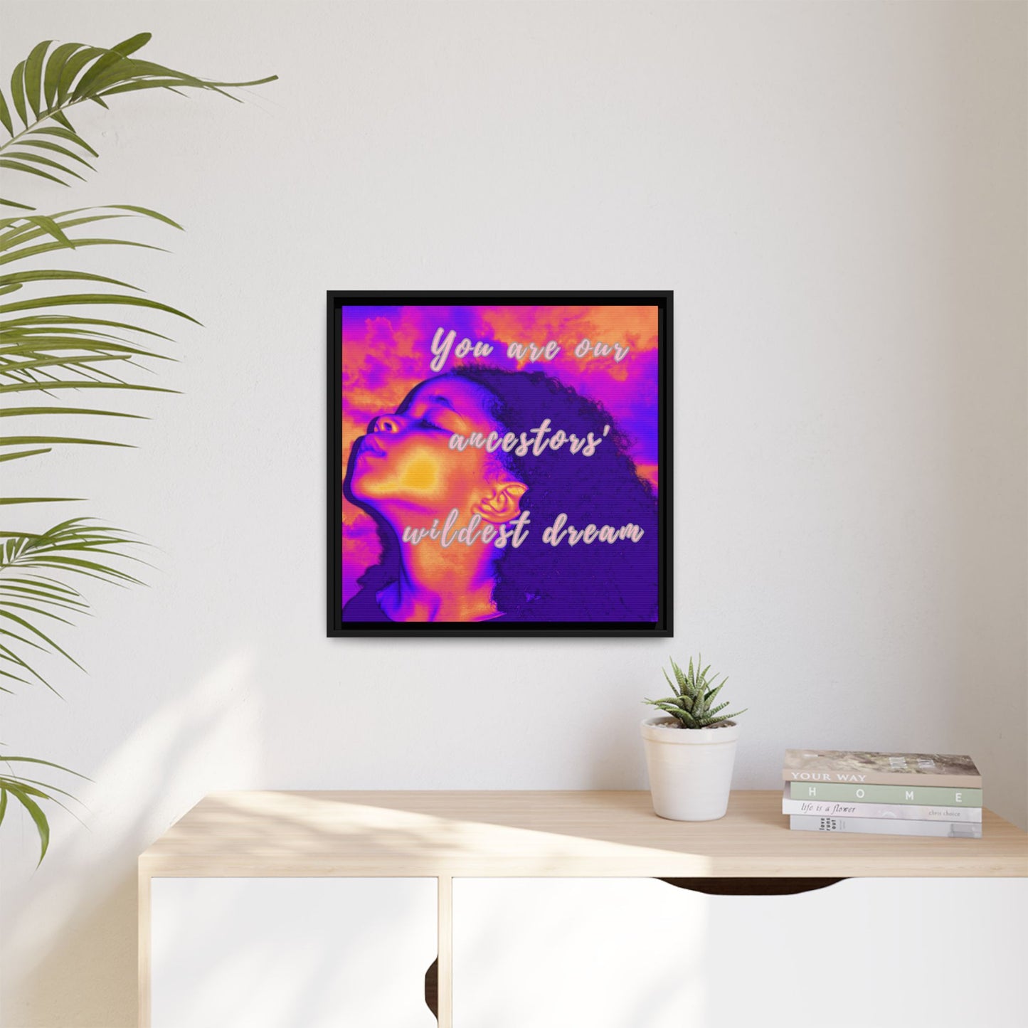 Framed Canvas Print - "You Are Our Ancestors' Wildest Dream"