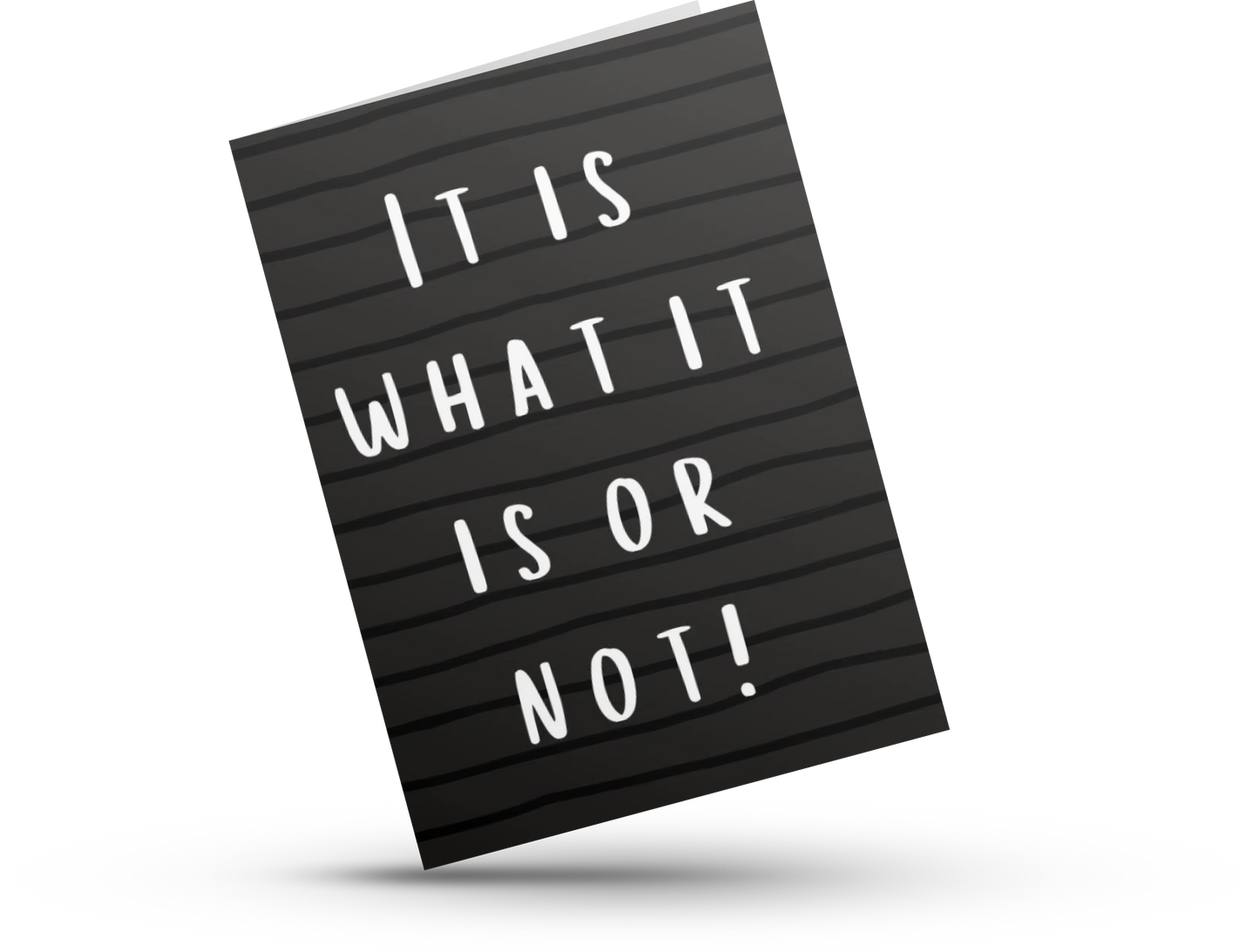 It Is What It Is, Or Not - Simplicity or Not Greeting Card Collection