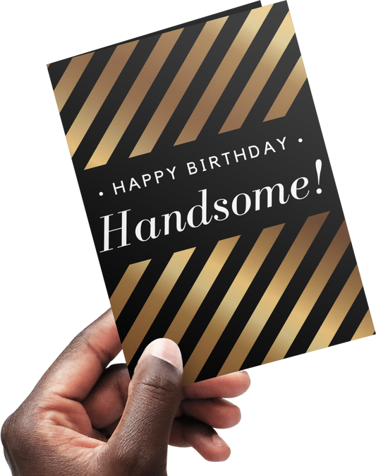 Happy Birthday Handsome - Lyfe Every Day Greeting Card